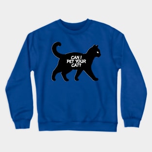 Can I pet your cat? Crewneck Sweatshirt